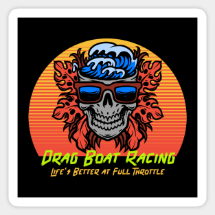 Drag Boat Racing Life's Better at Full Throttle Cool Skull Watercraft Motorboat Drag Boat Jet Boat Boating Fast Boat Sticker